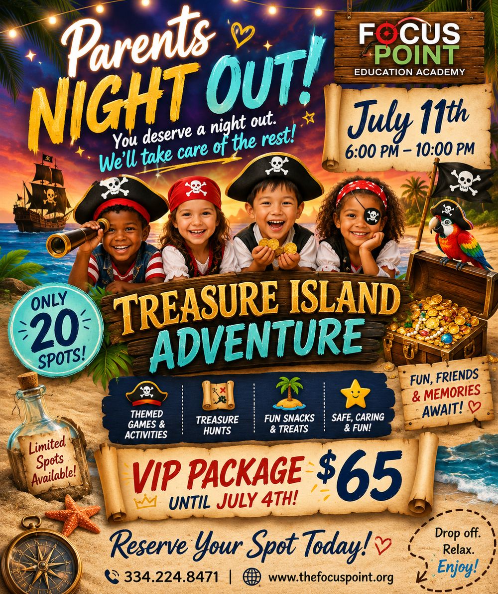 Parents Night Out, Treasure Island Adventure. Friday, July 11, 6 to 10 PM. VIP package $65 through July 4. Call 334.224.8471 to reserve.